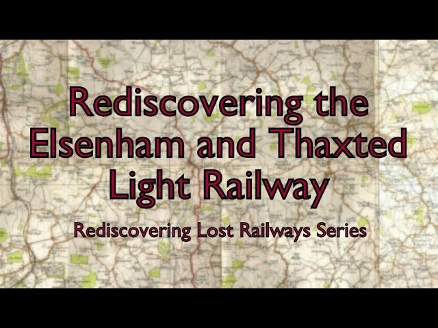 Rediscovering the Elsenham and Thaxted Light Railway