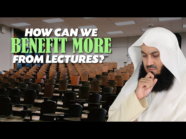 How Can We Benefit More From Lectures? | Mufti Menk