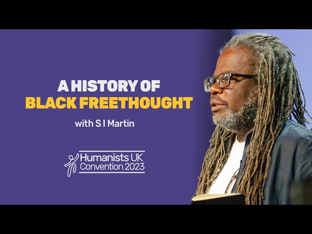 A history of black freethought, with S I Martin | Humanists UK Convention 2023