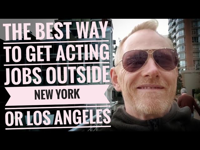 The best way to get acting jobs outside New York City or Los Angeles