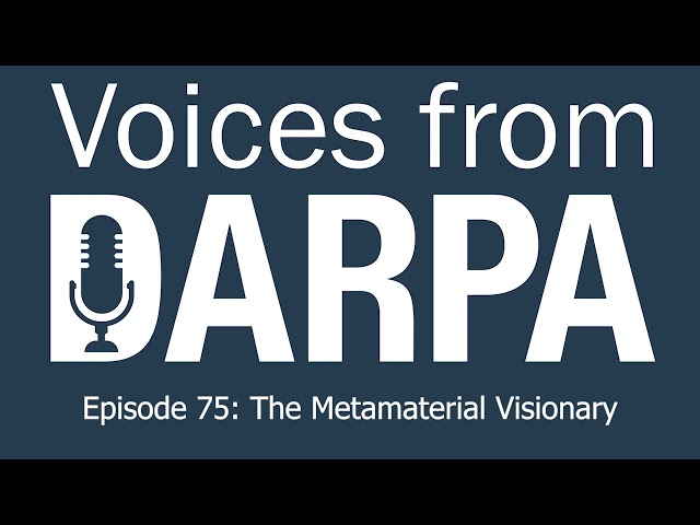 "Voices from DARPA" Podcast, Episode 75: The Metamaterial Visionary
