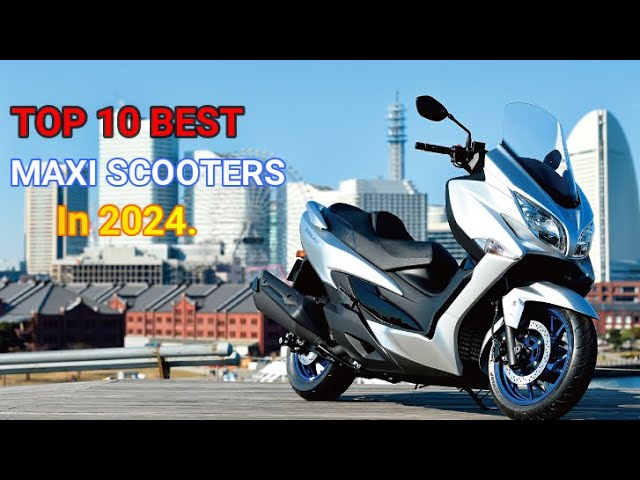 Top 10 Best Maxi  Scooters In 2024.