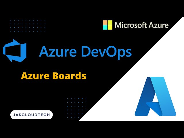 Azure Boards - The Best Fit for Your Agile Transformation