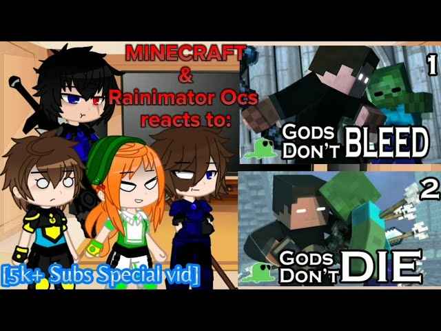 Minecraft & Rainimator Ocs reacts to "Gods don't bleed & Gods don't die" [REQ & 5k+ Subs Special]