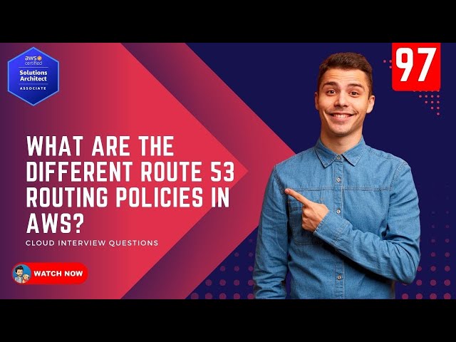 97 What are the different Route 53 Routing Policies in AWS?