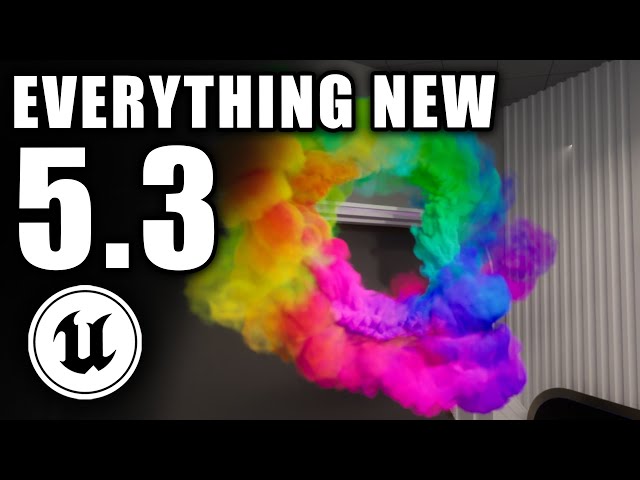 EVERYTHING NEW IN UNREAL ENGINE 5.3