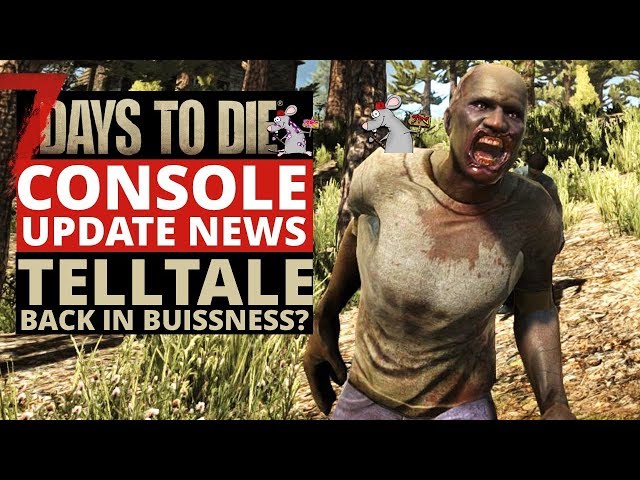 7 DAYS TO DIE CONSOLE UPDATE NEWS! TellTale Are Back? What Does This Mean For Ps4 Xbox Players?