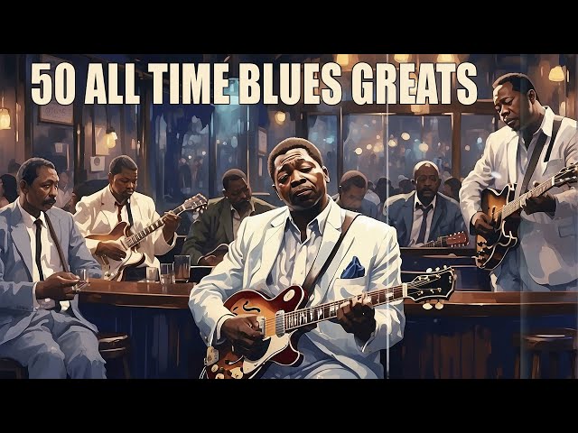 50 All Time Blues Greats - Timeless Blues Hits [Whiskey Blues, Slow Blues]