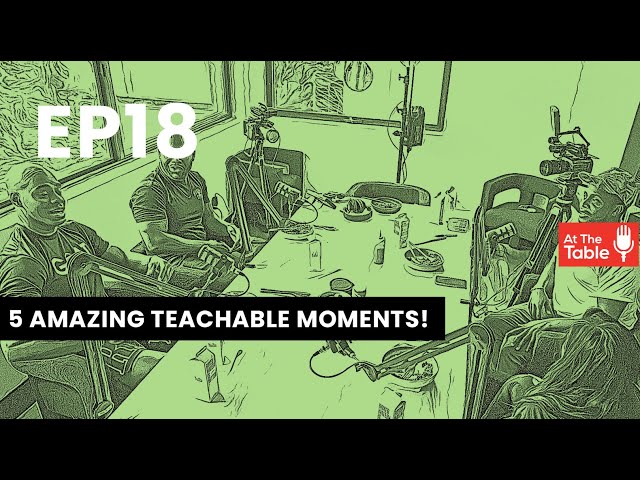 Top 5 Popular & Teachable Moments from At The Table Podcast!