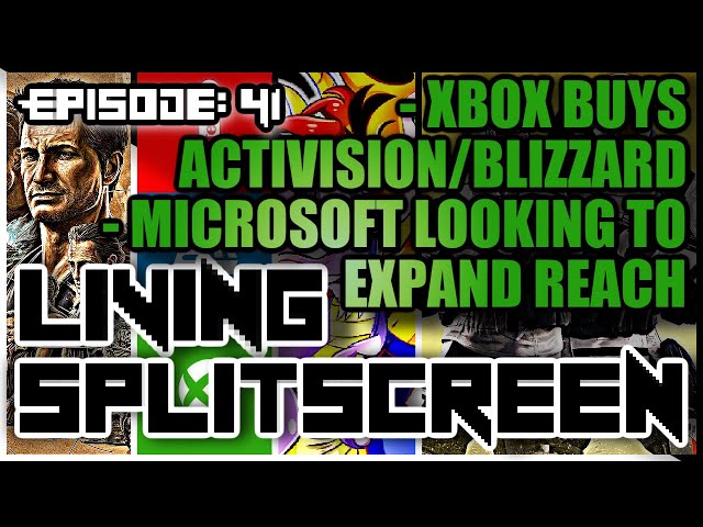 Living Splitscreen - Episode 41 - XBOX Buys Activision/Blizzard | Microsoft Looking To Expand Reach