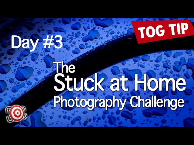 The STUCK at HOME Photography Challenge - Day 3 - Improve your photography