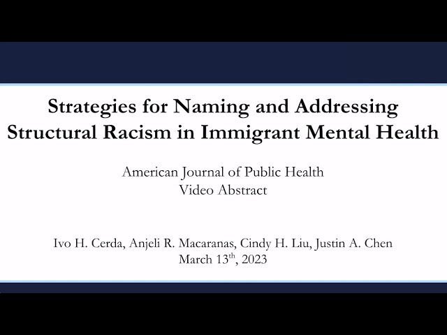 AJPH Video Abstract: Strategies for Naming & Addressing Structural Racism in Immigrant Mental Health