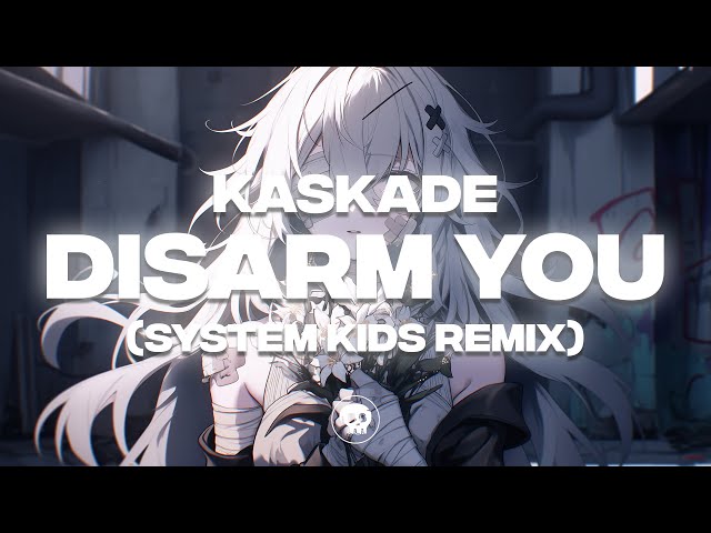 Kaskade - Disarm You (SYSTEM KIDS Remix)
