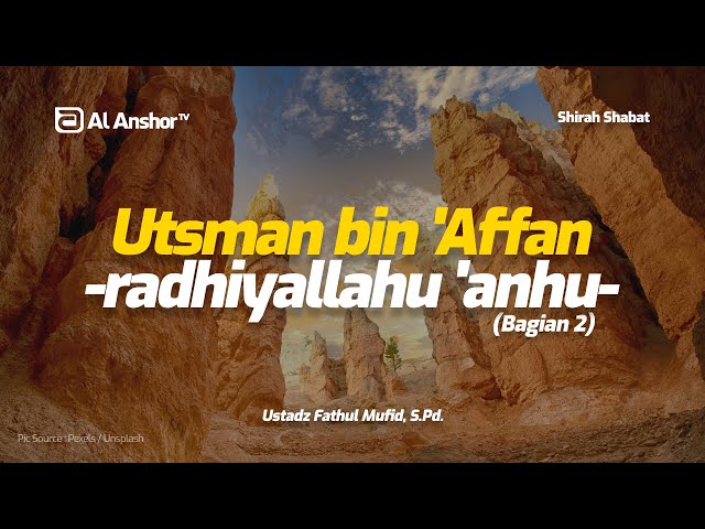 'Utsman bin 'Affan (Bagian 2) - Ustadz Fathul Mufid, S.Pd. | Shirah Shahabat