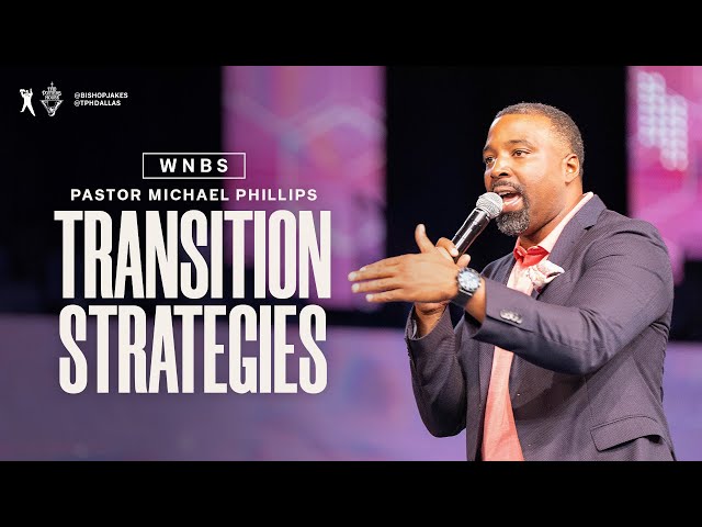 Transition Strategies - Pastor Michael Phillips