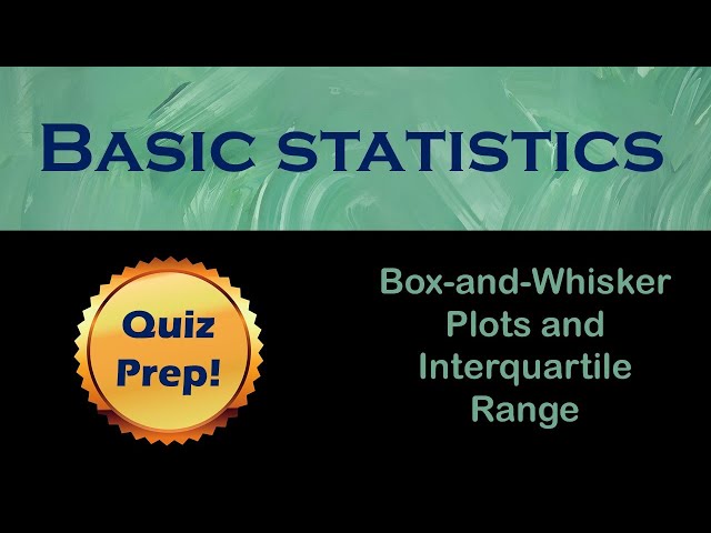 Quiz Prep 3.3: How to practice box-and-whisker plots and interquartile range.