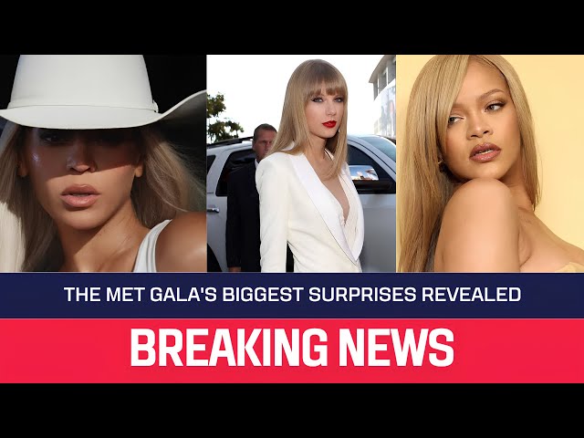 The Met Gala Mystery: Where Were Beyoncé, Swift and Rihanna?