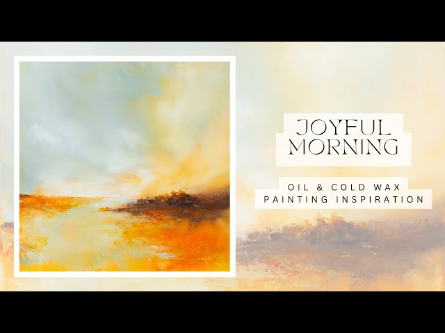 Joyful morning - abstract landscape - oil and cold wax painting inspiration - relaxing no narration
