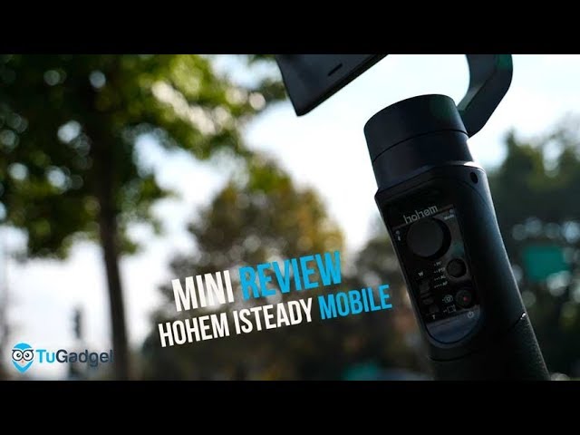 Mini Review Hohem iSteady Mobile -Estabilizador de imagen