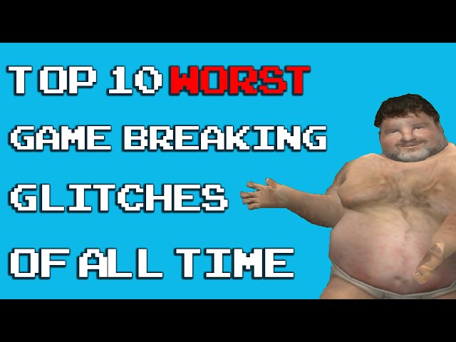 Top 10 Worst Game Breaking Glitches