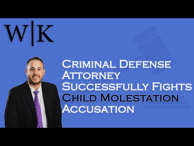 Criminal Defense Attorney Successfully Fights Child Molestation Accusation