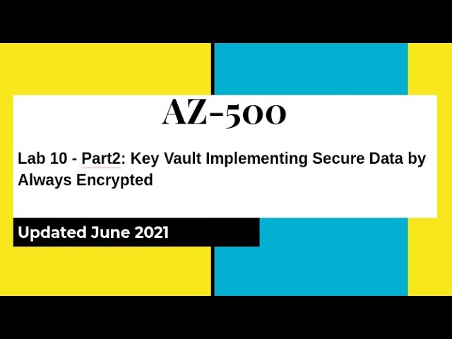 AZ500 Azure Security Technologies Lab 10: Key Vault Implementing Secure Data by Always Encrypted P2