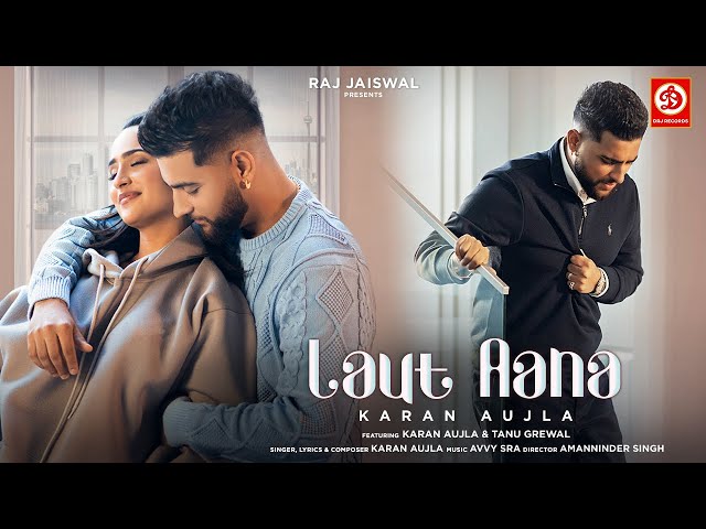 Laut Aana : Karan Aujla (Official Video) | Avvy Sra | Tanu Grewal | Raj Jaiswal | New Song 2022