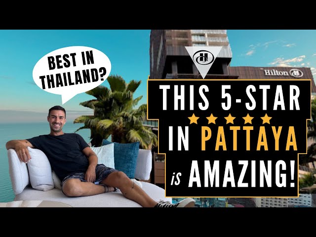 IS THIS THE BEST 5-STAR LUXURY HOTEL IN PATTAYA (THAILAND)?  HILTON PATTAYA