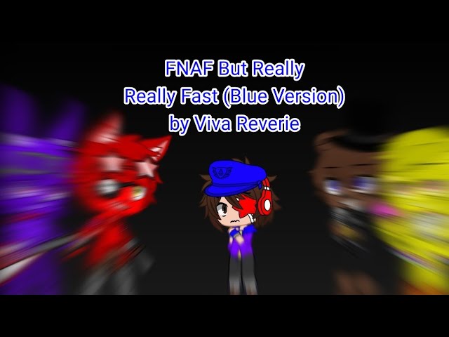 (GC Version) FNAF But Really Really Fast (Blue Version) by Viva Reverie