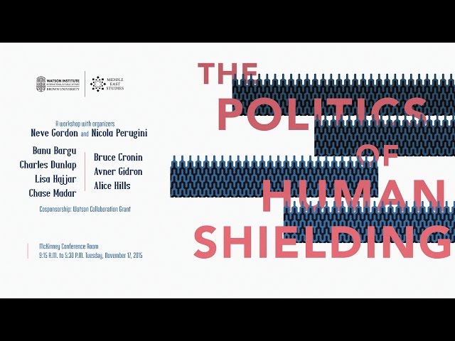 The Politics of Human Shielding - Welcoming Remarks & Session 1: Human Shields and Weaponized Bodies