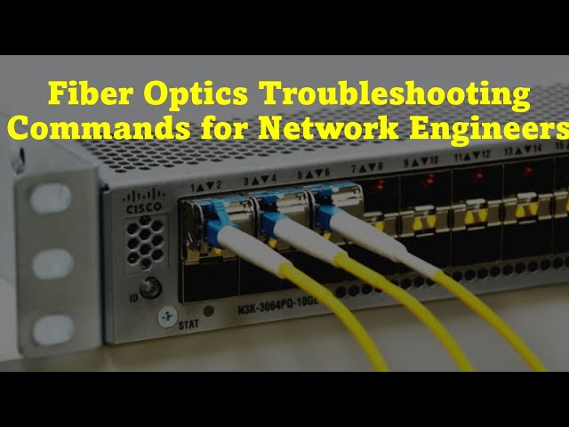 Cisco Switches  -  Fiber Optics Troubleshooting Commands for Network Engineers