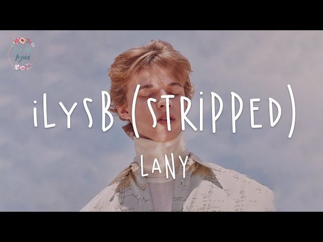 "i love you so bad" LANY - ILYSB (Stripped) // lyric video