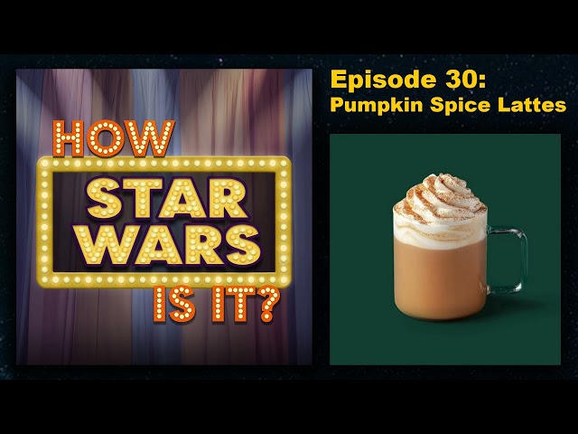 How Star Wars Is It? Ep. 30 Pumpkin Spice Lattes. Full podcast audio episode