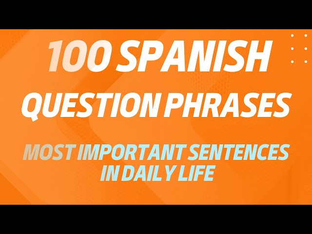 100 Spanish Questions. Basic Question Phrases in Spanish