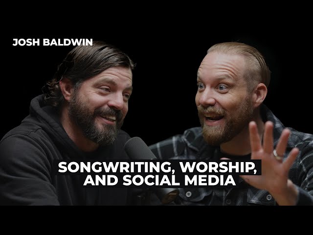 Josh Baldwin: Songwriting, Worship, and Social Media