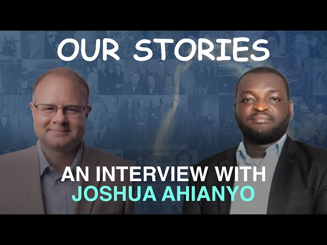 Our Stories: An Interview With Joshua Ahianyo - Episode 133 Wm. Branham Research