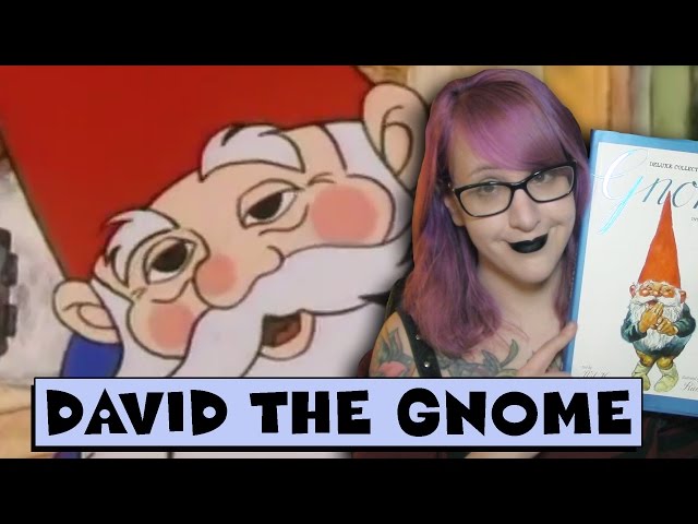 Things I Learned from David the Gnome