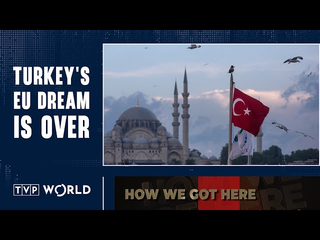 Why Turkey will not join the EU  | How We Got Here
