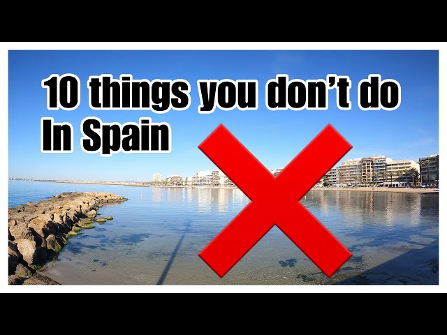 things dont do in spain /torrevieja costa Blanca Spain