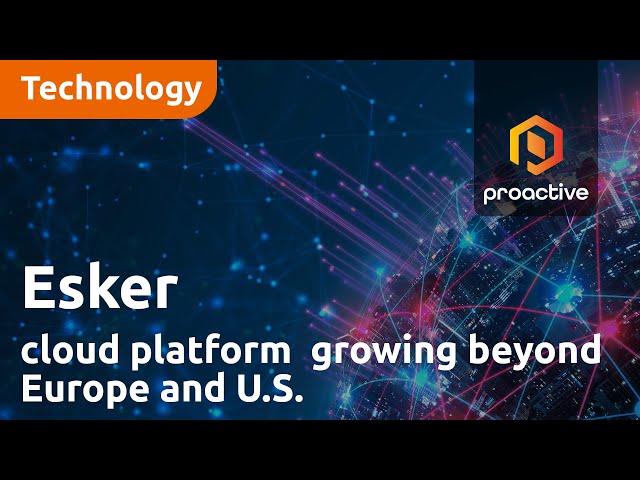 Esker's cloud platform for financial and customer service sectors growing beyond Europe and the US