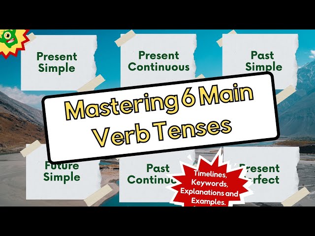 Verb Tenses: Present Simple, Present Continuous, Past Simple, Present Perfect and more