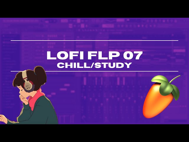 CHILL/STUDY LOFI FLP 07 - LOFI FOR STUDY FL STUDIO