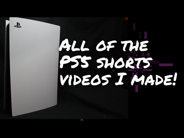 All of the PS5 shorts that I made