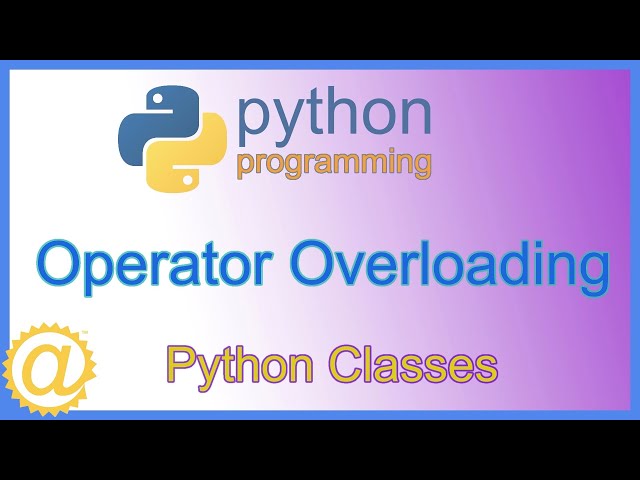 Python Classes - Operator Overloading Methods with Code Example - Learn to Program APPFICIAL
