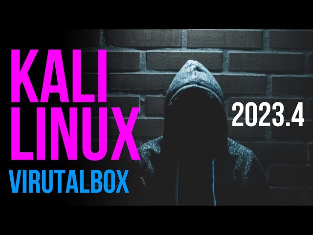 Install Kali Linux on VirtualBox | Kali Linux 2023.4