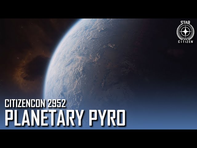 Planetary Pyro | Journey to 4.0 (CitizenCon 2952)