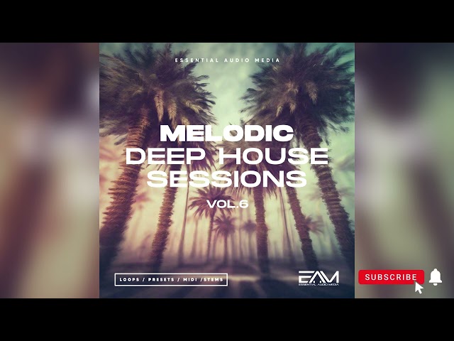 EAM - Melodic Deep House Sessions Vol. 6 (Construction Kits | Sample Pack)