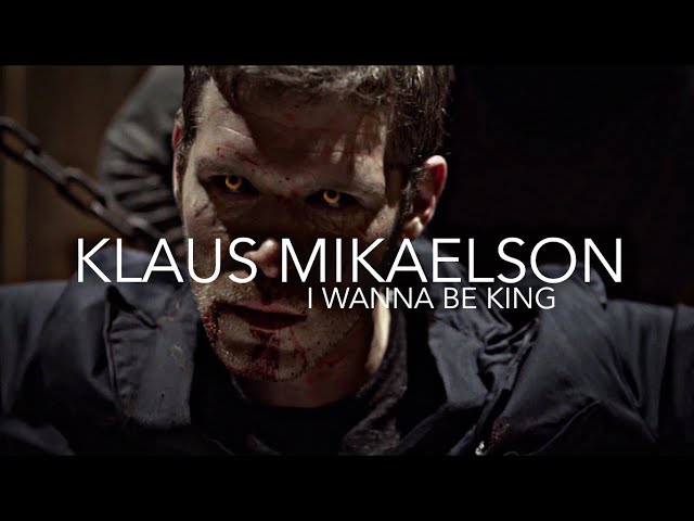 Klaus Mikaelson || I wanna be king