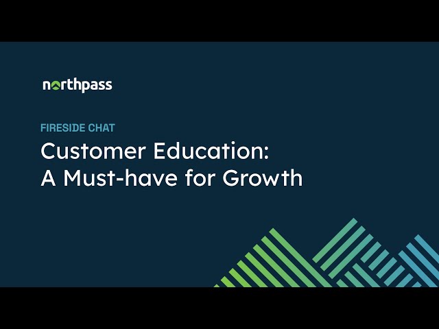 Fireside Chat: Customer Education, a Must-have for Growth