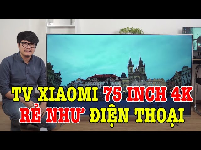 Tivi Xiaomi 75 inch SIÊU TO KHỔNG LỒ RẺ NHƯ 1 CHIẾC ĐIỆN THOẠI